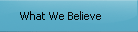 What We Believe